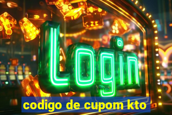 codigo de cupom kto