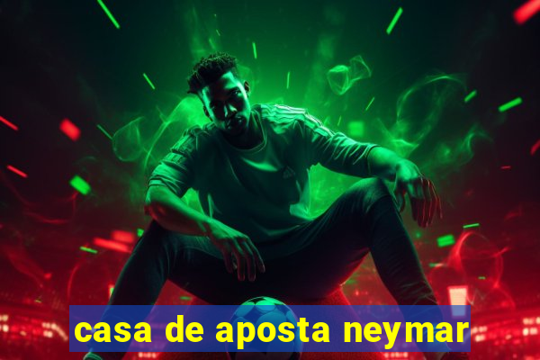 casa de aposta neymar