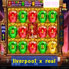 liverpool x real madrid futemax