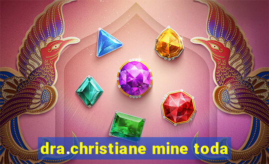 dra.christiane mine toda