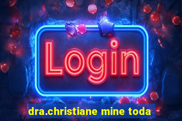 dra.christiane mine toda