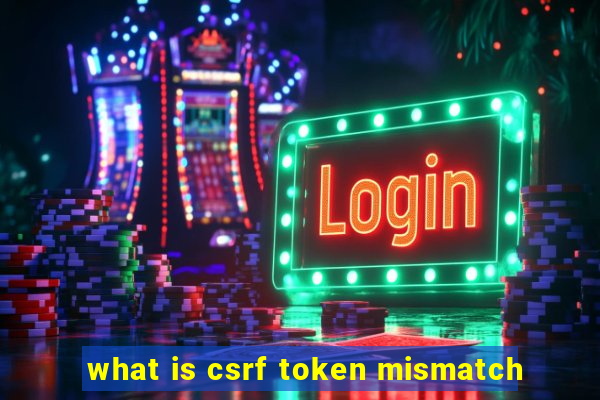 what is csrf token mismatch