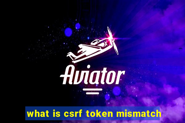 what is csrf token mismatch