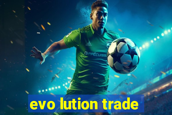 evo lution trade