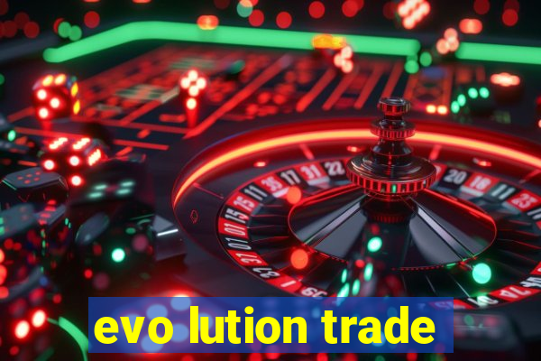 evo lution trade