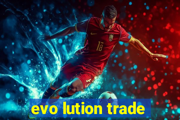 evo lution trade