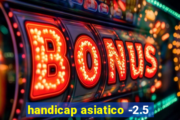 handicap asiatico -2.5