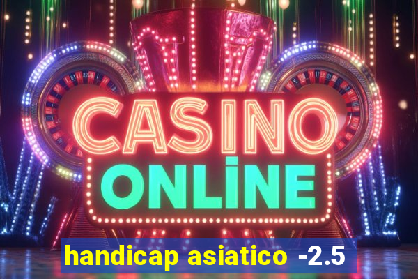 handicap asiatico -2.5