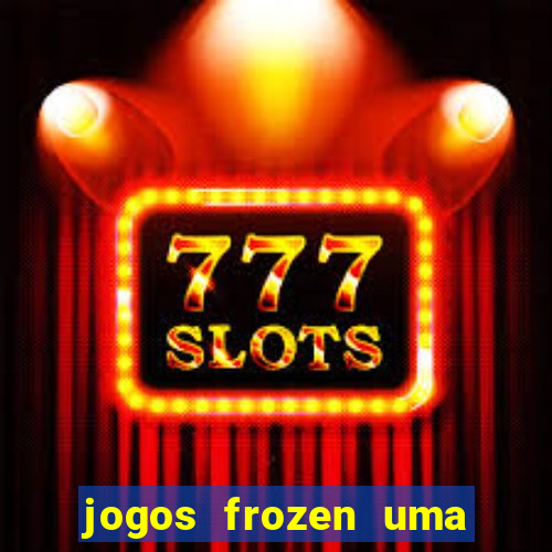 jogos frozen uma aventura congelante problema em dobro