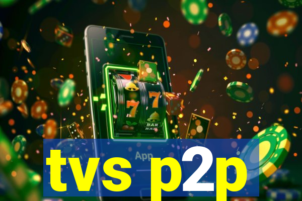 tvs p2p