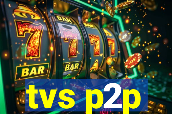 tvs p2p