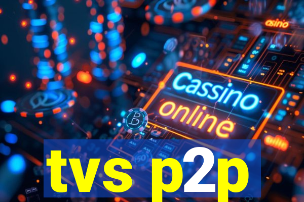 tvs p2p