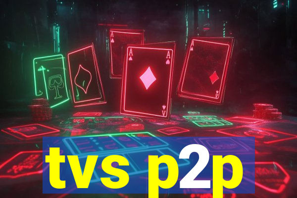 tvs p2p