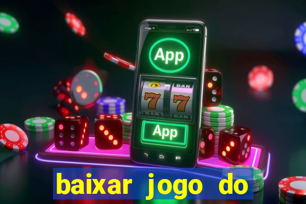 baixar jogo do tigrinho para ganhar dinheiro