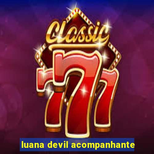 luana devil acompanhante