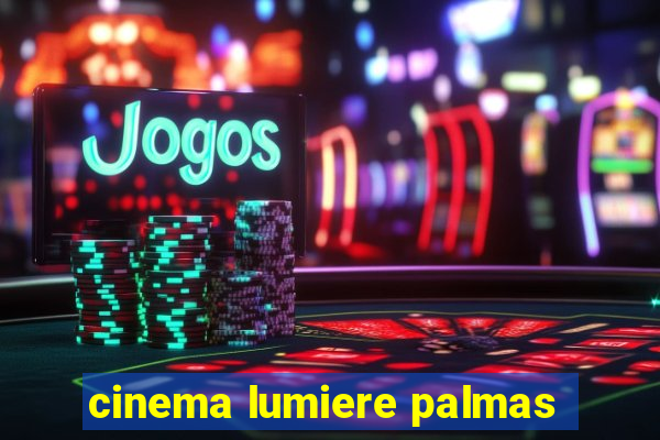 cinema lumiere palmas