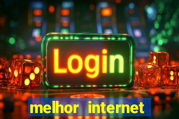 melhor internet para jogar online