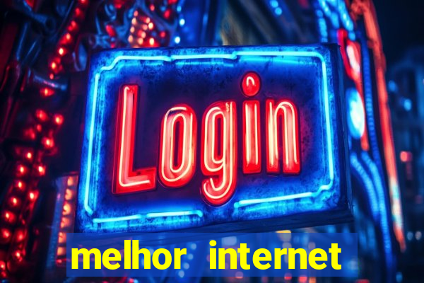 melhor internet para jogar online