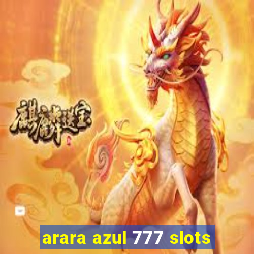 arara azul 777 slots