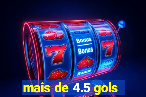 mais de 4.5 gols