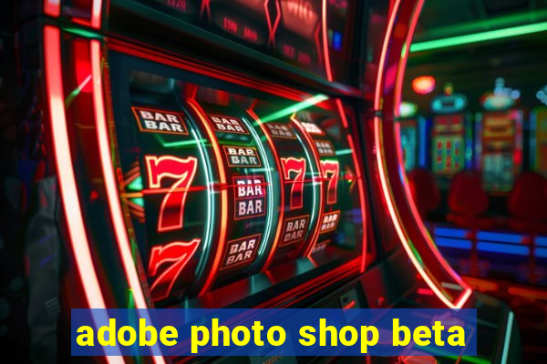 adobe photo shop beta