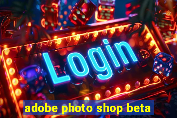 adobe photo shop beta