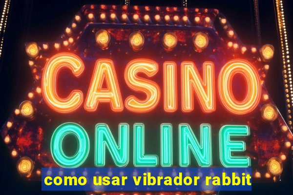 como usar vibrador rabbit