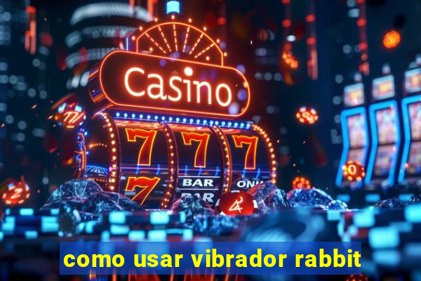 como usar vibrador rabbit