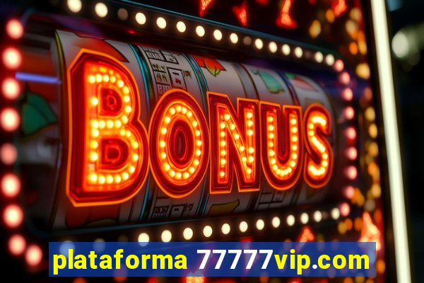 plataforma 77777vip.com