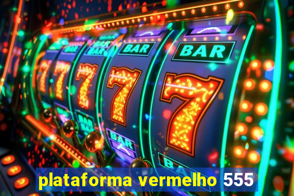 plataforma vermelho 555