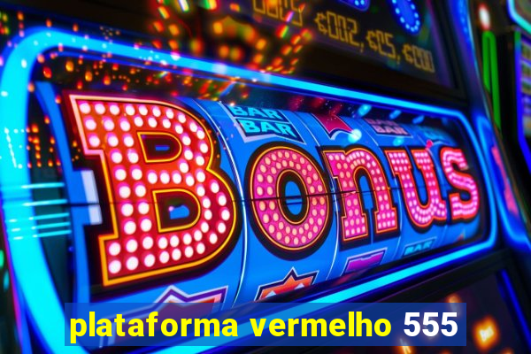 plataforma vermelho 555