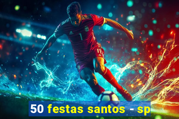 50 festas santos - sp