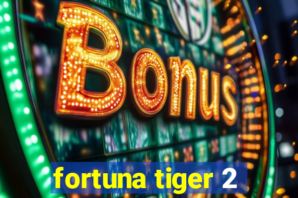 fortuna tiger 2