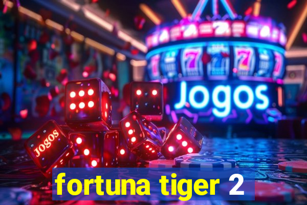 fortuna tiger 2