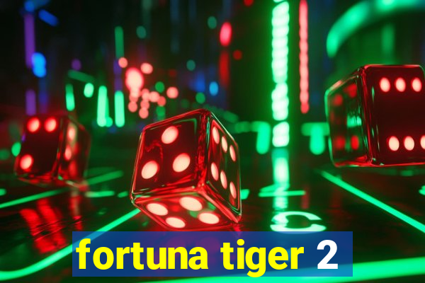 fortuna tiger 2