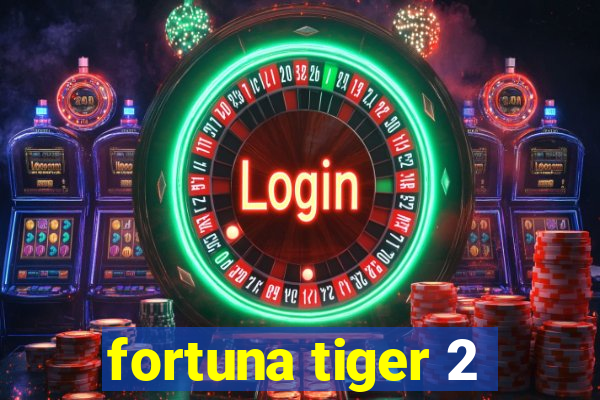 fortuna tiger 2