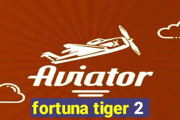 fortuna tiger 2