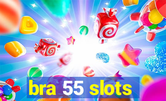 bra 55 slots