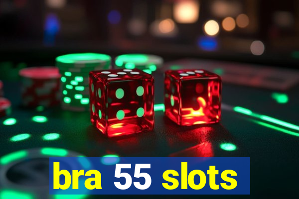 bra 55 slots