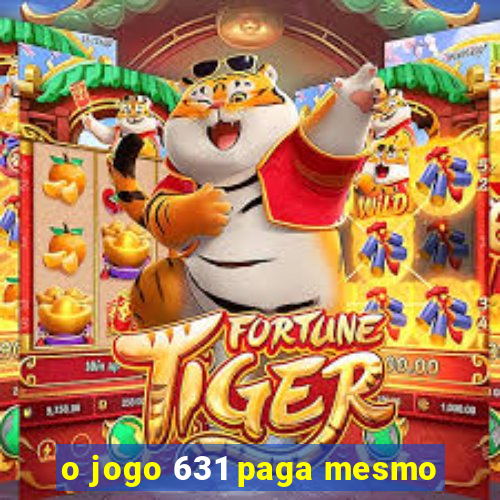 o jogo 631 paga mesmo