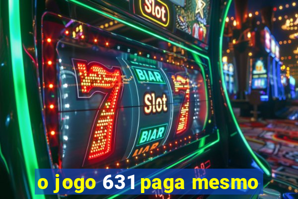 o jogo 631 paga mesmo