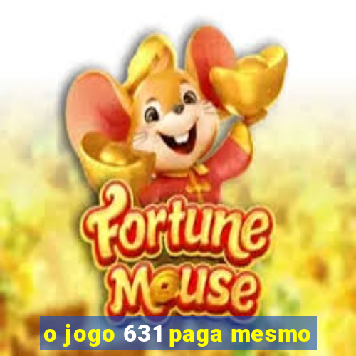 o jogo 631 paga mesmo