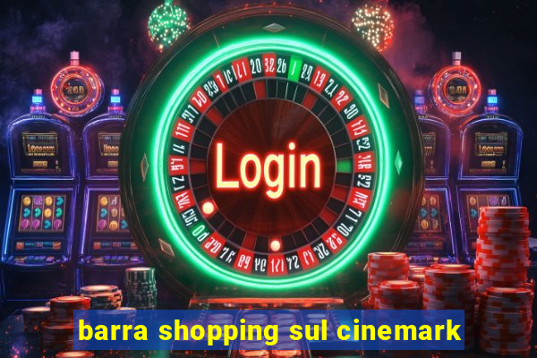 barra shopping sul cinemark