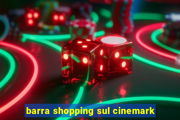 barra shopping sul cinemark