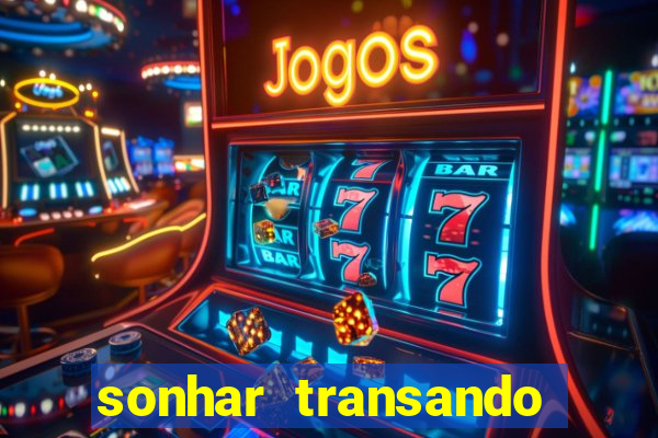 sonhar transando jogo do bicho