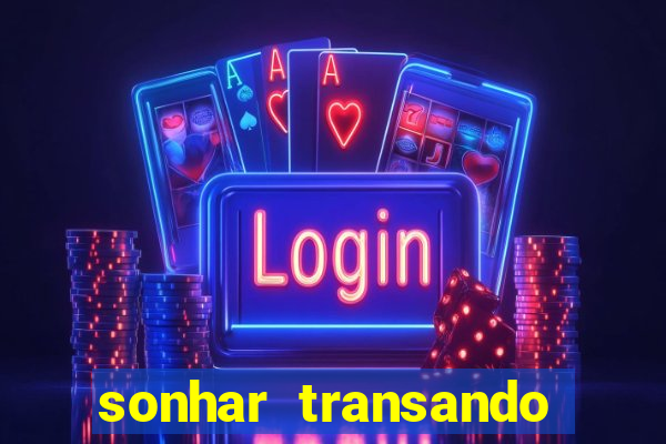 sonhar transando jogo do bicho