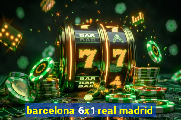 barcelona 6x1 real madrid