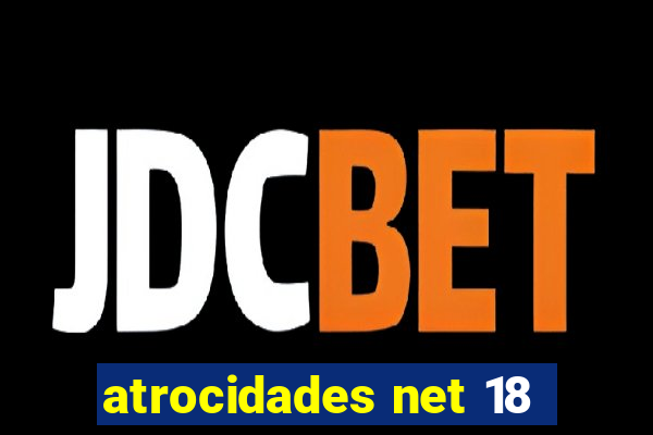 atrocidades net 18