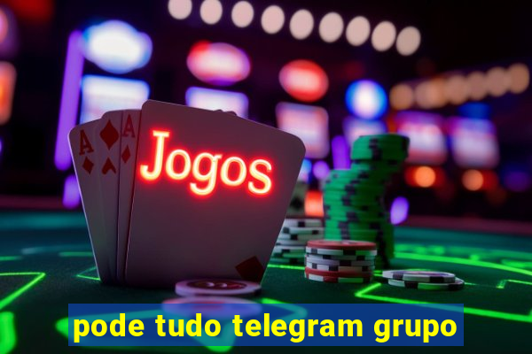 pode tudo telegram grupo