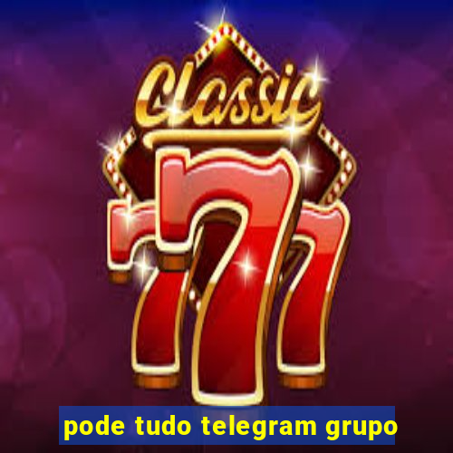 pode tudo telegram grupo